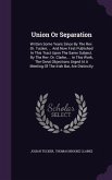 Union Or Separation: Written Some Years Since By The Rev. Dr. Tucker, ... And Now First Published In This Tract Upon The Same Subject. By T