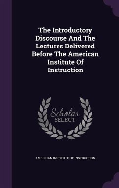 The Introductory Discourse And The Lectures Delivered Before The American Institute Of Instruction