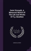 Quiet Strength, A Memorial Sketch Of The Life And Works Of T.p. Boultbee