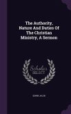 The Authority, Nature And Duties Of The Christian Ministry, A Sermon