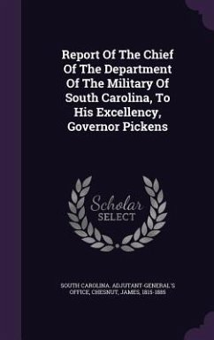 Report Of The Chief Of The Department Of The Military Of South Carolina, To His Excellency, Governor Pickens - Chesnut, James