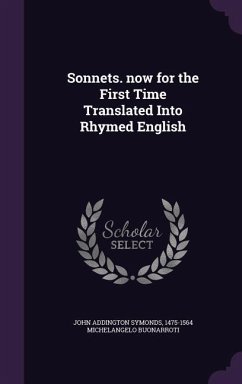 Sonnets. now for the First Time Translated Into Rhymed English - Symonds, John Addington; Michelangelo Buonarroti