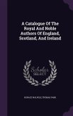 A Catalogue Of The Royal And Noble Authors Of England, Scotland, And Ireland