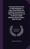 Concrete Construction for Mill Buildings. A Paper Read Before the National Association of Cotton Manufacturers at its Ninety-eighth Meeting, Boston, M