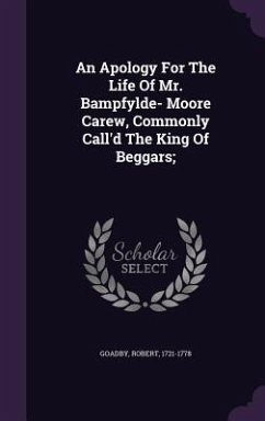 An Apology For The Life Of Mr. Bampfylde- Moore Carew, Commonly Call'd The King Of Beggars; - Goadby, Robert