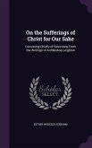 On the Sufferings of Christ for Our Sake: Consisting Chiefly of Selections From the Writings of Archbishop Leighton