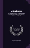 Living London: Its Work and Its Play, Its Humour and Its Pathos, Its Sights and Its Scenes Volume 1, Section 1