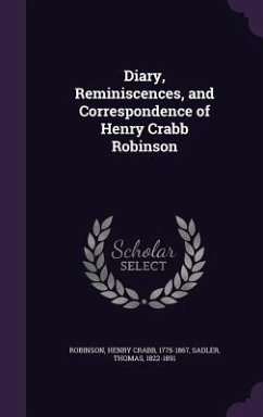 Diary, Reminiscences, and Correspondence of Henry Crabb Robinson - Robinson, Henry Crabb; Sadler, Thomas