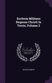 Ecclesia Militans Regnum Christi In Terris, Volume 2