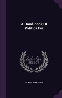 A Hand-book Of Politics For - Mcpherson, Edward