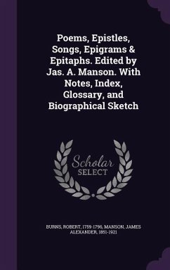 Poems, Epistles, Songs, Epigrams & Epitaphs. Edited by Jas. A. Manson. With Notes, Index, Glossary, and Biographical Sketch - Burns, Robert; Manson, James Alexander