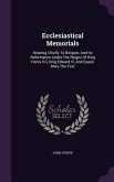 Ecclesiastical Memorials: Relating Chiefly To Religion, And Its Reformation Under The Reigns Of King Henry Viii, King Edward Vi, And Queen Mary