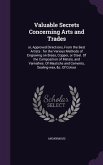 Valuable Secrets Concerning Arts and Trades: or, Approved Directions, From the Best Artists: for the Various Methods of Engraving on Brass, Copper, or
