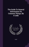 The Guide To General Information On Common Things, By A Lady