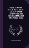 Willis' Historical Reader, Based On The Great Events Of History, From The Creation Of Man Till The Present Time