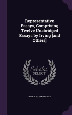 Representative Essays, Comprising Twelve Unabridged Essays by Irving [and Others] - Putnam, George Haven