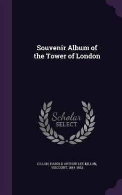 Souvenir Album of the Tower of London - Dillon, Harold Arthur Lee-Dillon