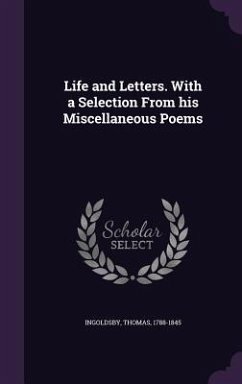 Life and Letters. With a Selection From his Miscellaneous Poems - Ingoldsby, Thomas