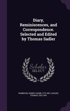 Diary, Reminiscences, and Correspondence. Selected and Edited by Thomas Sadler - Robinson, Henry Crabb; Sadler, Thomas