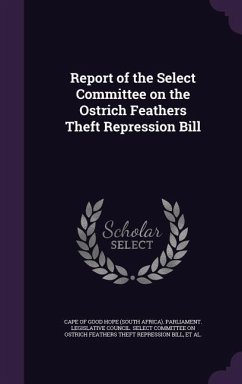 Report of the Select Committee on the Ostrich Feathers Theft Repression Bill - Michau, P W