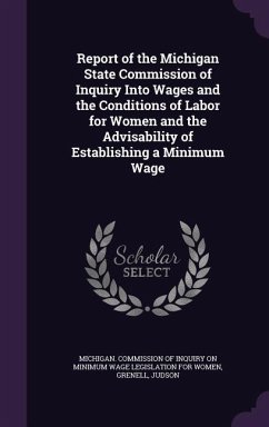 Report of the Michigan State Commission of Inquiry Into Wages and the Conditions of Labor for Women and the Advisability of Establishing a Minimum Wag - Grenell, Judson