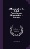 A Monograph of the British Phytophagous Hymenoptera .. Volume 4