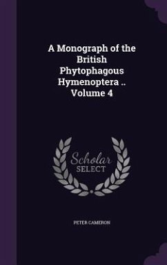 A Monograph of the British Phytophagous Hymenoptera .. Volume 4 - Cameron, Peter