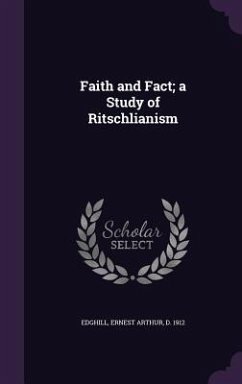 Faith and Fact; a Study of Ritschlianism - Edghill, Ernest Arthur