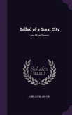 Ballad of a Great City: And Other Poems