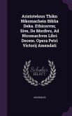 Aristotelous Thikn Nikomachein Biblia Deka. Ethicorvm; Sive, De Moribvs, Ad Nicomachvm Libri Decem. Opera Petri Victorij Amendati