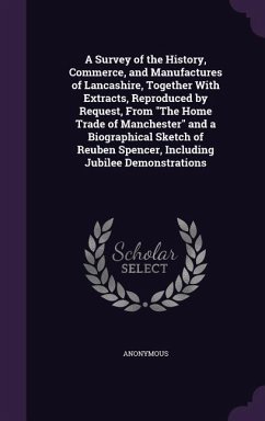 A Survey of the History, Commerce, and Manufactures of Lancashire, Together With Extracts, Reproduced by Request, From The Home Trade of Manchester an - Anonymous