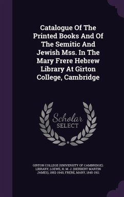Catalogue Of The Printed Books And Of The Semitic And Jewish Mss. In The Mary Frere Hebrew Library At Girton College, Cambridge - Frere, Mary