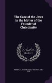 The Case of the Jews in the Matter of the Founder of Christianity
