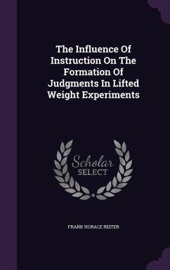 The Influence Of Instruction On The Formation Of Judgments In Lifted Weight Experiments - Reiter, Frank Horace