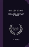 Eden Lost and Won: Studies of the Early History and Final Destiny of man as Taught in Nature and Revelation