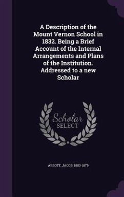 A Description of the Mount Vernon School in 1832. Being a Brief Account of the Internal Arrangements and Plans of the Institution. Addressed to a new Scholar - Abbott, Jacob