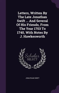 Letters, Written By The Late Jonathan Swift ... And Several Of His Friends, From The Year 1703 To 1740, With Notes By J. Hawkesworth - Swift, Jonathan