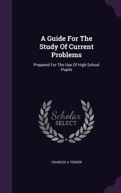 A Guide For The Study Of Current Problems: Prepared For The Use Of High School Pupils - Fisher, Charles A.