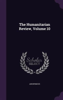 The Humanitarian Review, Volume 10 - Anonymous