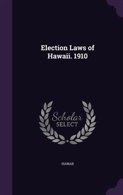 Election Laws of Hawaii. 1910 - Hawaii, Hawaii
