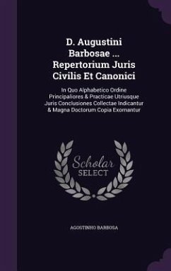 Cover D. Augustini Barbosae ... Repertorium Juris Civilis Et Canonici: In Quo Alphabetico Ordine Principaliores & Practicae Utriusque Juris Conclusiones Col