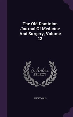 The Old Dominion Journal Of Medicine And Surgery, Volume 12 - Anonymous