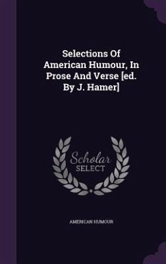 Selections Of American Humour, In Prose And Verse [ed. By J. Hamer] - Humour, American