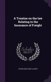 A Treatise on the law Relating to the Insurance of Freight
