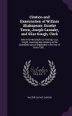 Citation and Examination of William Shakspeare, Euseby Treen, Joseph Carnaby, and Silas Gough, Clerk: Before the Worshipful Sir Thomas Lucy, Knight, T