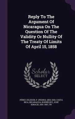 Reply To The Argument Of Nicaragua On The Question Of The Validity Or Nullity Of The Treaty Of Limits Of April 15, 1858 - Rica, Costa; Nicaragua