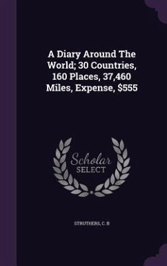 Cover A Diary Around The World; 30 Countries, 160 Places, 37,460 Miles, Expense, $555