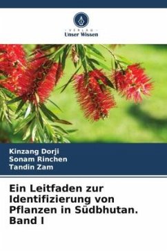 Ein Leitfaden zur Identifizierung von Pflanzen in Südbhutan. Band I - Dorji, Kinzang;Rinchen, Sonam;Zam, Tandin