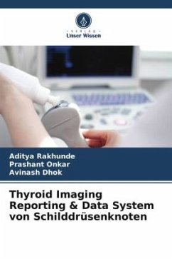 Thyroid Imaging Reporting & Data System von Schilddrüsenknoten - Rakhunde, Aditya;Onkar, Prashant;Dhok, Avinash