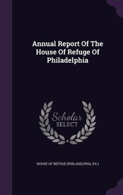 Annual Report Of The House Of Refuge Of Philadelphia